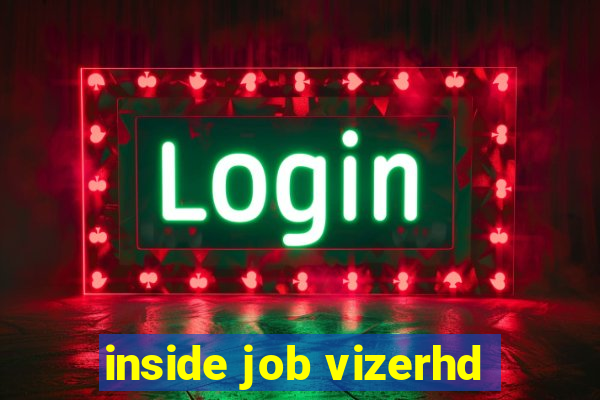 inside job vizerhd